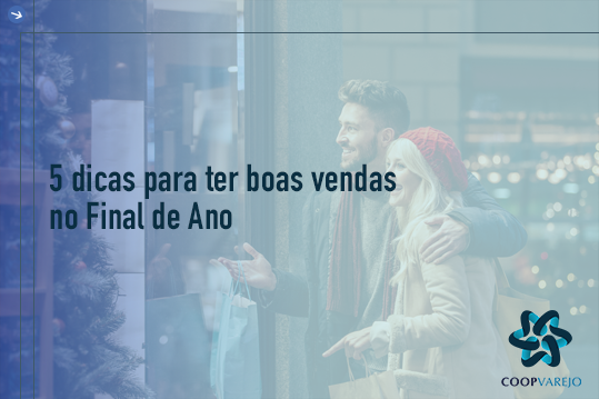 5 dicas para ter boas vendas no Final de Ano - COOPVAREJO ...